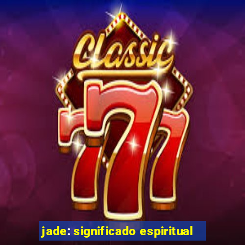 jade: significado espiritual